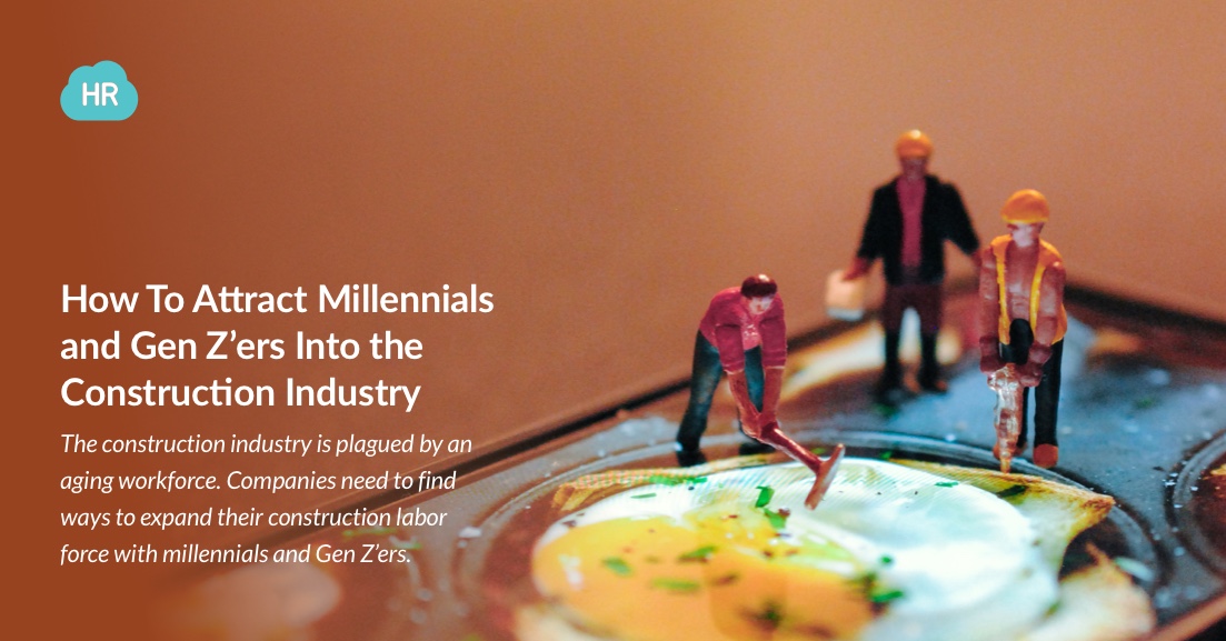 How To Attract Millennials and Gen Z'ers Into the Construction Industry